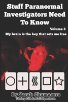 Stuff Paranormal Investigators Need To Know Volume 2: My brain is the key that sets me free B0977T7K2V Book Cover