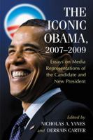 The Iconic Obama, 2007-2009: Essays on Media Representations of the Candidate and New President 0786446021 Book Cover