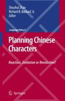Planning Chinese Characters: Reaction, Evolution or Revolution? (Language Policy) 1441943064 Book Cover