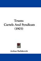 Trusts: Cartels And Syndicats 1104514850 Book Cover