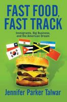 Fast Food, Fast Track: Immigrants, Big Business, and the American Dream 0813341558 Book Cover