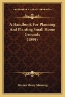 A Handbook For Planning And Planting Small Home Grounds 1436731135 Book Cover