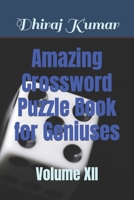 Amazing Crossword Puzzle Book for Geniuses: Volume XII B0BLG1F4B6 Book Cover