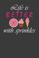 Life is Better With Sprinkles: Ice Cream Cone and Donut Lover Gift 1083016164 Book Cover