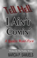 Tell Hell I Ain't Coming...a Spoken Word Poem 1690863935 Book Cover