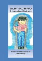 Jo, My Sad Hippo: A book about Sadness 1925420019 Book Cover