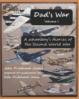 Dad's War: A schoolboy's diaries of the Second World War: Volume I B09BGN8WTN Book Cover