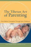 The Tibetan Art of Parenting: From Before Conception through Early Childhood 0861711297 Book Cover
