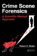 Crime Scene Forensics: A Scientific Method Approach 1439859957 Book Cover