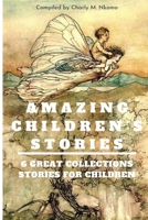 AMAZING CHILDREN'S STORIES: 6 GREAT COLLECTION STORIES FOR CHILDREN : GOOD GIFT FOR CHILDREN AND PARENT B08WYDVML8 Book Cover