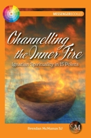 Channelling the Inner Fire: Ignatian Spirituality in 15 Points 1788125312 Book Cover
