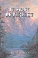 It Must Be Perfect 1434902587 Book Cover