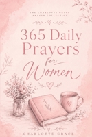 365 Daily Prayers for Women (The Charlotte Grace Prayer Collection) B0H1M5F3FP Book Cover