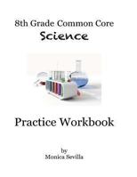 8th Grade Common Core Science Practice Workbook: Chemical Reactions 1494278707 Book Cover