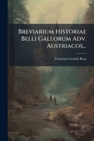 Breviarium Historiae Belli Gallorum Adv. Austriacos... 1247147231 Book Cover