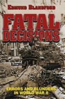 Fatal Decisions: Errors and Blunders in World War II 0785813667 Book Cover