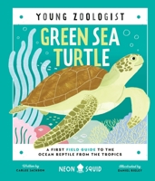 Green Sea Turtle (Young Zoologist): A First Field Guide to the Ocean Reptile from the Tropics 1684493080 Book Cover