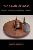 The Drama of Ideas: Platonic Provocations in Theater and Philosophy 0199351961 Book Cover