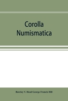 Corolla Numismatica, Numismatic Essays in Honour of Barclay V. Head. with a Portrait and Eighteen Plates 9353896959 Book Cover