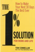 The 1% Solution for Work and Life: How to Make Your Next 30 Days the Best Ever 0976950626 Book Cover