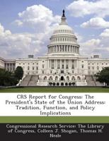 Crs Report for Congress: The President's State of the Union Address: Tradition, Function, and Policy Implications 1295273861 Book Cover