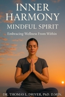 Inner Harmony, Mindful Spirit: Embracing Wellness From Within B0FRS64JM7 Book Cover
