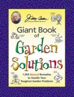 Jerry Baker's Giant Book of Garden Solutions: 1,954 Natural Remedies to Handle Your Toughest Garden Problems (Jerry Baker's Good Gardening series)