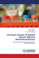 Unusual Causes of Raised Serum Alanine Aminotransferase: Rare Causes of Raised Serum Alanine Aminotransferase 3659178020 Book Cover