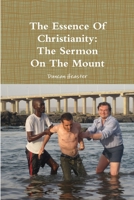 The Essence of Christianity: The Sermon on the Mount 1291489282 Book Cover