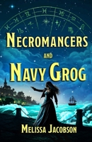 Necromancers and Navy Grog (Bad Magic: A Historical Fantasy Series) B0GZDWS6M5 Book Cover