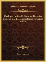 Catalogus Criticus Et Historico-Literarius Codicum CLIII Manuscriptorum Borealium (1832) 1167393562 Book Cover