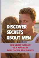 Discover Secrets About Men: How Women Take Back Their Power And Avoid Traps In Relationships: Get Out Of The Trap In A Relationship null Book Cover