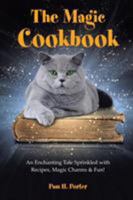 The Magic Cookbook: An Enchanting Tale Sprinkled with Recipes, Magic Charms & Fun! 1452598088 Book Cover
