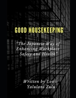 GOOD HOUSEKEEPING: "The Japanese way of Enhancing Workplace Safety and Health” 1798707322 Book Cover