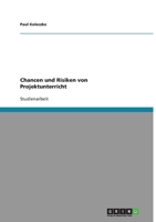 Chancen und Risiken von Projektunterricht. Die Projektmethode nach Karl Frey 3638903982 Book Cover