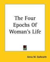The Four Epochs Of Woman's Life 1419162888 Book Cover