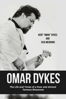 OMAR DYKES: The Life and Times of a Poor and Almost Famous Bluesman B08BDYYV35 Book Cover