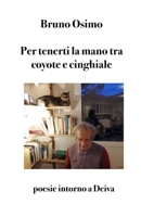 Per tenerti la mano tra coyote e cinghiale: Poesie intorno a Deiva (Poesia) 8831462318 Book Cover