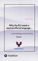 Why the EU needs a neutral official language ...: ... and Interlingua is the solution 3384549384 Book Cover