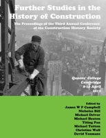 Further Studies in the History of Construction: The Proceedings of the Third Annual Conference of the Construction History Society 0992875129 Book Cover