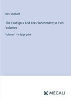 The Prodigals And Their Inheritance; In Two Volumes: Volume 1 - in large print 3387083408 Book Cover