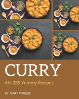 Ah! 285 Yummy Curry Recipes: More Than a Yummy Curry Cookbook B08JK5FPTS Book Cover
