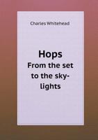 Hops: From the Set to the Sky-Lights 1355069394 Book Cover