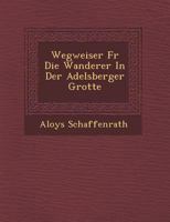 Wegweiser F�r Die Wanderer In Der Adelsberger Grotte 1249945739 Book Cover