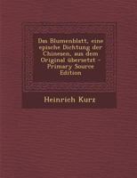 Das Blumenblatt, Eine Epische Dichtung Der Chinesen, Aus Dem Original �bersetzt 1293082422 Book Cover