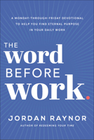 The Word Before Work: A Monday-Through-Friday Devotional to Help You Find Eternal Purpose in Your Daily Work 0593193113 Book Cover
