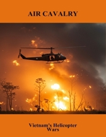 Air Cavalry: Vietnam'S Helicopter Wars B0FQHYKKH1 Book Cover