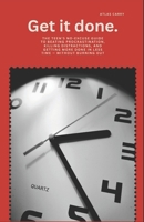 Get It Done: The Teen's No-Excuse Guide to Beating Procrastination, Killing Distractions, and Getting More Done in Less Time — Without Burning Out B0H6XSJNS9 Book Cover