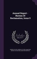 Annual Report - Bureau of Reclamation, Issue 5 1148853154 Book Cover