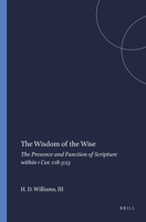 The Wisdom of the Wise: The Presence and Function of Scripture Within 1 Cor. 1:18-3:23 9004119744 Book Cover